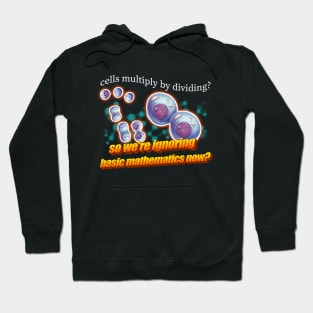 Cells Multiply By Dividing So We're Ignoring Basic Math Now Meme Hoodie